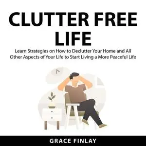 «Clutter Free Life» by Grace Finlay