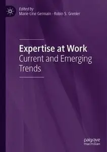 Expertise at Work: Current and Emerging Trends