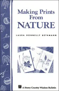 Making Prints from Nature: Storey's Country Wisdom Bulletin A-177 (Storey Country Wisdom Bulletin, a-177) [Repost]