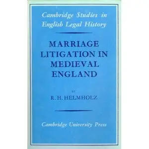 Marriage Litigation in Medieval England (Cambridge Studies in English Legal History) by R. H. Helmholz