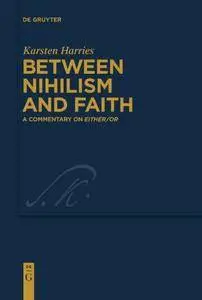 Between Nihilism and Faith: A Commentary on Either/Or (Kierkegaard Studies. Monograph)