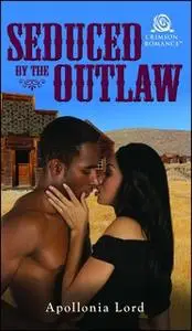 «Seduced by the Outlaw» by Apollonia Lord