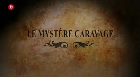 (Histoire) Le mystère Caravage (2013)