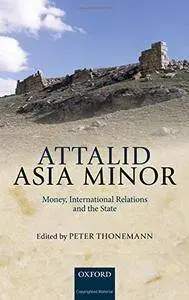 Attalid Asia Minor: Money, International Relations, and the State