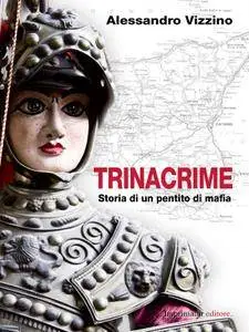 Alessandro Vizzino - Trinacrime. Storia narrata di un pentito di mafia (Repost)