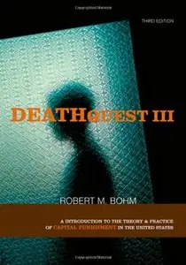 DeathQuest, Third Edition: An Introduction to the Theory and Practice of Capital Punishment in the United States