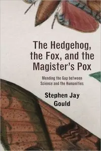 The Hedgehog, the Fox, and the Magister's Pox: Mending the Gap between Science and the Humanities