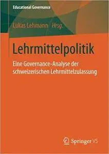 Lehrmittelpolitik: Eine Governance-Analyse der schweizerischen Lehrmittelzulassung