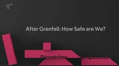 Ch4 Dispatches - After Grenfell: How Safe Are We? (2018)
