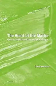 The Heart of the Matter: Ilyenkov, Vygotsky and the Courage of Thought