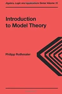 Introduction to Model Theory (Algebra, Logic and Applications Volume 15)