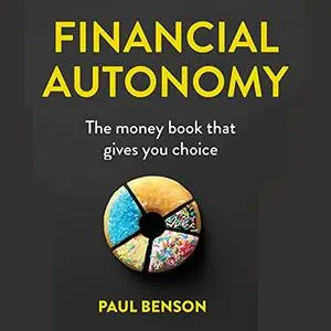 Financial Autonomy: The Money Book that Gives you Choice [Audiobook]