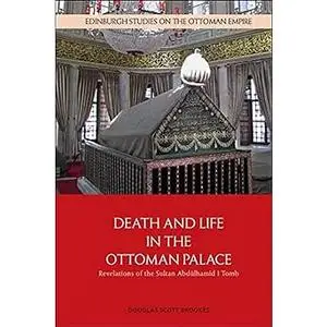 Death and Life in the Ottoman Palace: Revelations of the Sultan Abdülhamid I Tomb