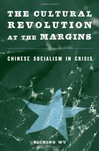 The Cultural Revolution at the Margins: Chinese Socialism in Crisis (Repost)