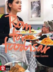 «Rom för foodisar» by Peter Loewe