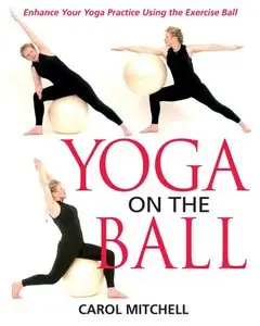 Yoga on the Ball: Enhance Your Yoga Practice Using the Exercise Ball (repost)