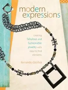 Modern Expressions: Creating Fabulous and Fashionable Jewelry with Easy-to-Find Elements (Repost)