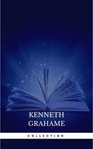 «Kenneth Grahame: Collection» by Kenneth Grahame