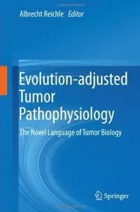 Evolution-adjusted Tumor Pathophysiology: The Novel Language of Tumor Biology [Repost]