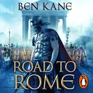 «The Road to Rome» by Ben Kane