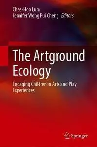 The Artground Ecology: Engaging Children in Arts and Play Experiences