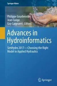Advances in Hydroinformatics: SimHydro 2017 - Choosing The Right Model in Applied Hydraulics