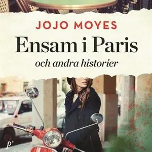«Ensam i Paris (och andra historier)» by Jojo Moyes