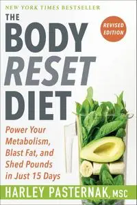 The Body Reset Diet: Power Your Metabolism, Blast Fat, and Shed Pounds in Just 15 Days, Revised Edition