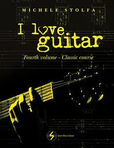 I love guitar: Fourth volume classical guitar course