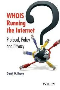 WHOIS Running the Internet: Protocol, Policy, and Privacy