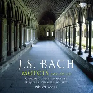 Chamber Choir Of Europe, European Chamber Soloists, Nicol Matt - J.S. Bach: Motets, BWV225-230 (2010)