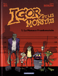 Igor et les Monstres - Tome 1 - La Menace Frankenstein