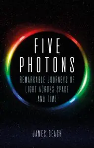 Five Photons: Remarkable Journeys of Light Across Space and Time