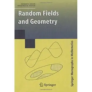 Random Fields and Geometry (Springer Monographs in Mathematics) by R. J. Adler