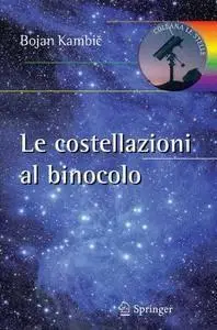 Le costellazioni al binocolo. Trecento oggetti celesti da riconoscere ed esplorare (repost)