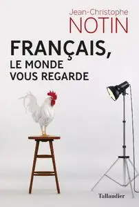 Jean-Christophe Notin, "Français, le monde vous regarde"