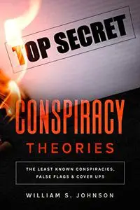 Conspiracy Theories The Least Known Conspiracies False Flags & Cover-Ups