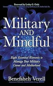 Military And Mindful: Eight Essential Elements to Manage Your Military Career and Motherhood