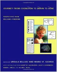 Journey from Cognition to Brain to Gene: Perspectives from Williams Syndrome by Ursula Bellugi