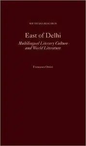 East of Delhi: Multilingual Literary Culture and World Literature