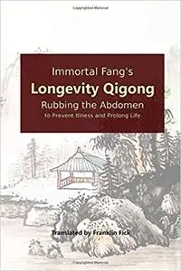 Immortal Fang's Longevity Qigong: Rubbing the Abdomen to Prevent Illness and Prolong Life