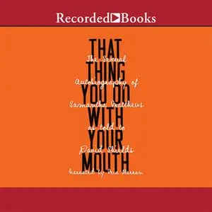 «That Thing You Do with Your Mouth» by David Shields,Samantha Matthews