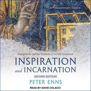 «Inspiration and Incarnation: Evangelicals and the Problem of the Old Testament» by Peter Enns