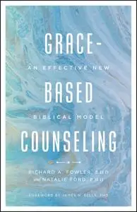 Grace-Based Counseling: An Effective New Biblical Model