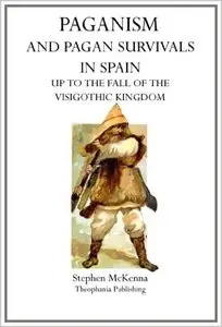Paganism and Pagan Survivals in Spain: Up to the Fall of the Visigothic Kingdom (Repost)
