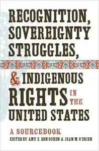 Recognition, Sovereignty Struggles, and Indigenous Rights in the United States: A Sourcebook