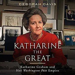 Katharine the Great: Katharine Graham and Her Washington Post Empire [Audiobook]