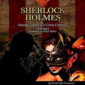 «Sherlock Holmes: Season Tickets to a Crime Carnival» by Pennie Mae Cartawick