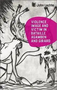 Violence, Image and Victim in Bataille, Agamben and Girard