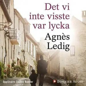 «Det vi inte visste var lycka» by Agnès Ledig